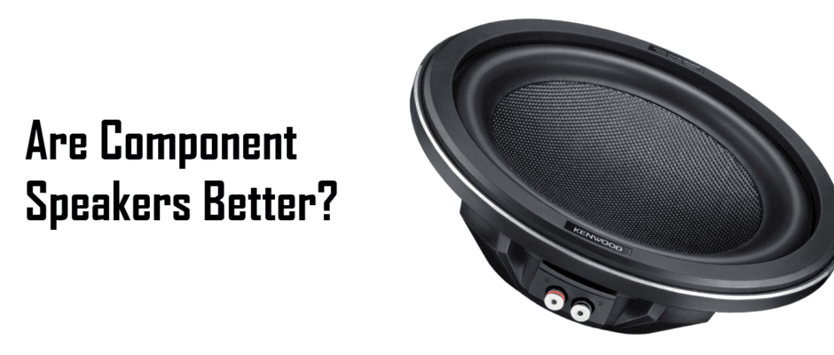 Are Component Speakers Better