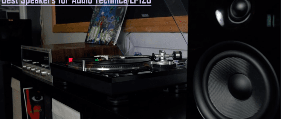 9 Best Speakers For Audio Technica LP120 in 2025 Best Speakers for Audio Technica LP120