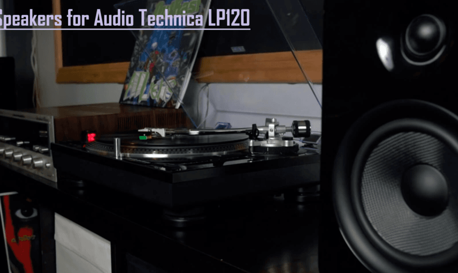 9 Best Speakers For Audio Technica LP120 in 2025 Best Speakers for Audio Technica LP120